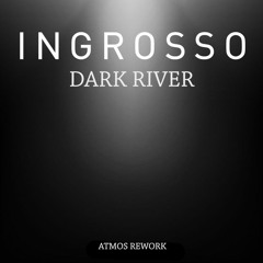 Ingrosso - Dark River (Atmos Rework)