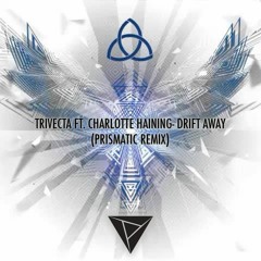 Trivecta Ft. Charlotte Haining- Drift Away (Prismatic Remix)