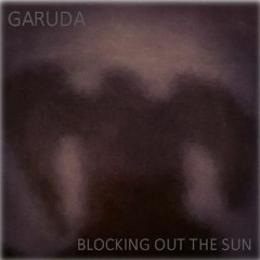 GARUDA - Blocking Out the Sun