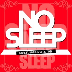 GRAFIK - NO SLEEP FT DANN G & SO CAL TRASH