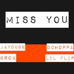 Miss You(JayDubb,Brok,DChoppa,Lil Flip