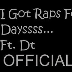 I Got Raps For Days Ft. Dt