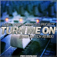 LNDR X Kesta And Wanted Project Turn Me On (Ivan Datch Remix)