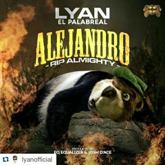 Lyan El Palabreal - Alejandro RIP Almighty (Prod. EQ El Equalizer y Josh DAce) (WWW.ELGENERO.COM).mp3