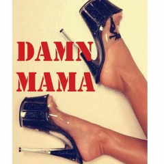 Damn Mama Ft. Flex god