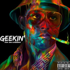 Geekin [Prod. by Gucci Roughhands]