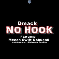 DMack-No Hook ft Swift,Meech,Nobuen0 prod.Youngtrevv,Hollywood,Ron-Ron