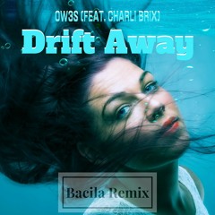 OW3S & Charli Brix - Drift Away (Bacila Bootleg)