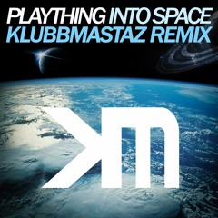 Plaything - Into Space (KlubbMastaz Remix) [FREE DOWNLOAD!]