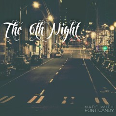 The 6TH Night