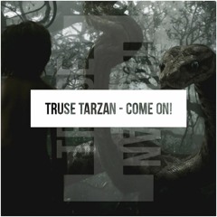 Truse Tarzan - Come On! (Original Mix) AVAILABLE AT SPOTIFY