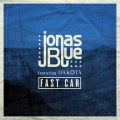 Jonas Blue - Fast Car Ft. Dakota (remix)