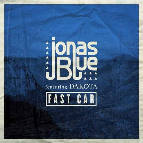 Jonas Blue - Fast Car Ft. Dakota (remix)