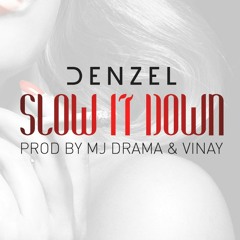 Denzel Bostick - Slow It Down (Prod by MJ Drama & Vinay)