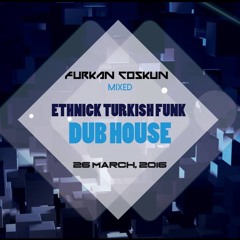 ETHNIC TURKISH FUNK DUB HOUSE MIX DJ FURKAN COSKUN