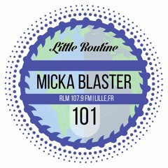 Micka Blaster - Little Routine #101 (2016)