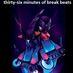 thirty six minutes of break beats
