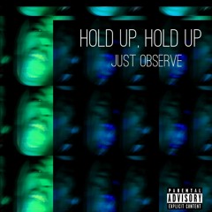 Just Observe - Hold Up Hold Up (prod. S Eyes Finest)