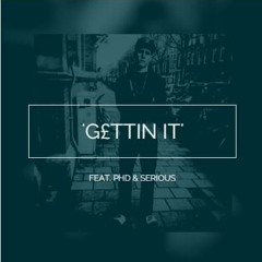 G£ttin It ft. PHD & Serious