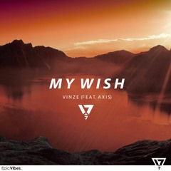 Vinze - My Wish (Feat. Axis) [Epic Vibes Release]