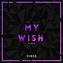 Vinze - My Wish (Ft. Axis) [Epic Vibes Release]