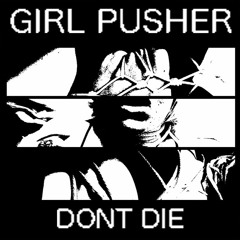 GIRL PUSHER "A Lot of Boys Like Me Though"