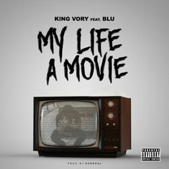 King Vory Feat Blu - My Life A Movie (Prod By DunDeal)
