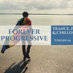 Forever Progressive 05 [Vocal Trance, Progressive House, & Chillout]