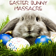Easter Bunny Massacre