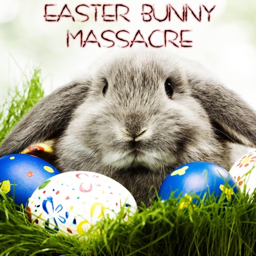 Stream Easter Bunny Massacre by Zack Parrish Listen online for free