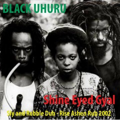 Black Uhuru - Shine Eyed Gyal -  Sly and Robbie Shine Eye Dub - Rise Rub 2002