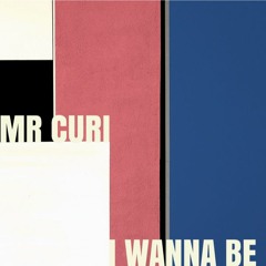 Mr. Curi - I Wanna Be [FREE DL]