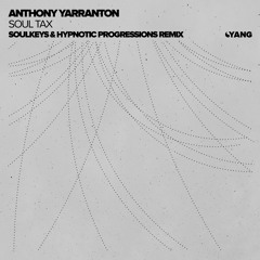 Anthony Yarranton - Soul Tax (Soulkeys & Hypnotic Progressions Remix) [Yang]