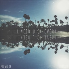 I Need U (4 Ever)   -   Phil WiLL