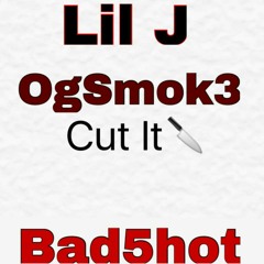 Bad5hot X Lil J X ogSmok3