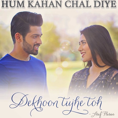 DEKHOON TUJHE TOH - HUM KAHAN CHAL DIYE | ASIF HASAN || DHOOMBROS