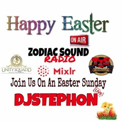 DJSTEPHON LIVE EASTER SUNDAY ! ZODIAC SOUND RADIO