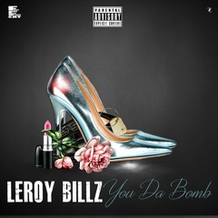 You Da Bomb- Leroy Billz