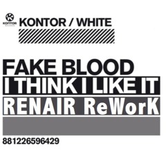 Fake Blood- I Think I Like It (RENAIR ReWork)