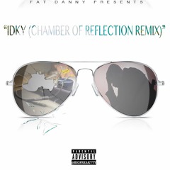 IDKY (Chamber Of Reflection Remix) - Fat Danny