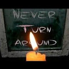 Never Turn Around FEAT. Salty One, Slightone, Binary's Mind, illwill The Mick