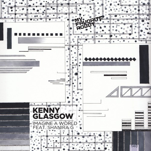 Premiere: Kenny Glasgow Feat Shanira G - Imagine A World (H.O.S.H. Remix) [My Favorite Robot]