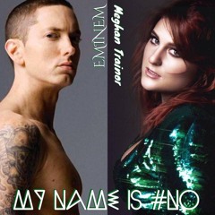 Eminem & Meghan Trainor - My Name Is #No (Mashup)