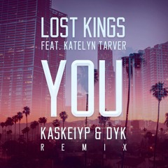 Lost Kings Ft. Katelyn Tarver - You ( Kaskeiyp & Royd (Dyk) Bootleg )
