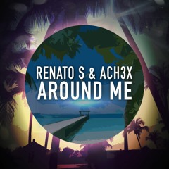 Renato S & Ach3x - Around Me *FREE DOWNLOAD*