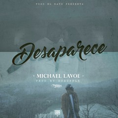 Michael Lavoe - Desaparece (Prod.D'Shuffle) (Todo El Rato)