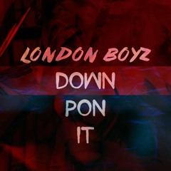 Down Pon It (Prod London Boyz)