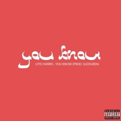 Lyfe Harris - You Know (Prod. Sledgren & Jacobi Of GlitchRealm)