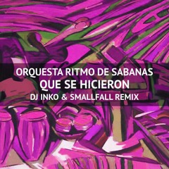 Orquesta Ritmo De Sabanas - Que Se Hicieron (Dj Inko & smallFall Remix) (Click Buy To D/L)