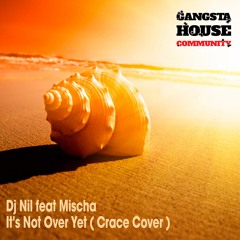 Dj Nil Feat Mischa - It's Not Over Yet ( Grace Cover )[FREE DOWNLOAD]